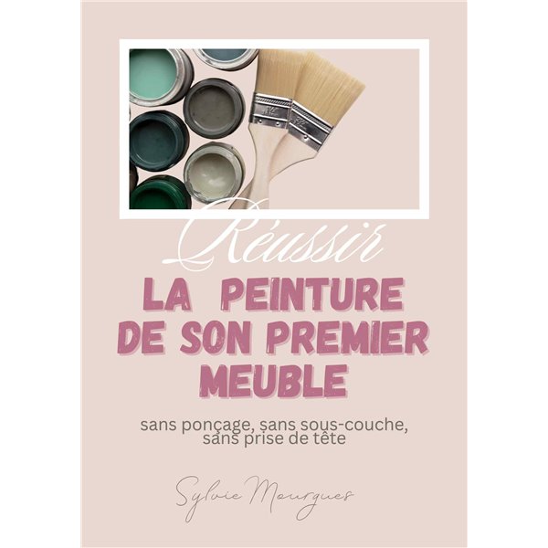 EBOOK - Réussir la peinture de son premier meuble - 62 pages Le guide complet étape par étape