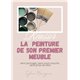 EBOOK - Réussir la peinture de son premier meuble - 62 pages Le guide complet étape par étape
